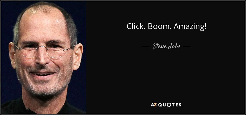 Steve jobs saying "Click, boom, amazing!"